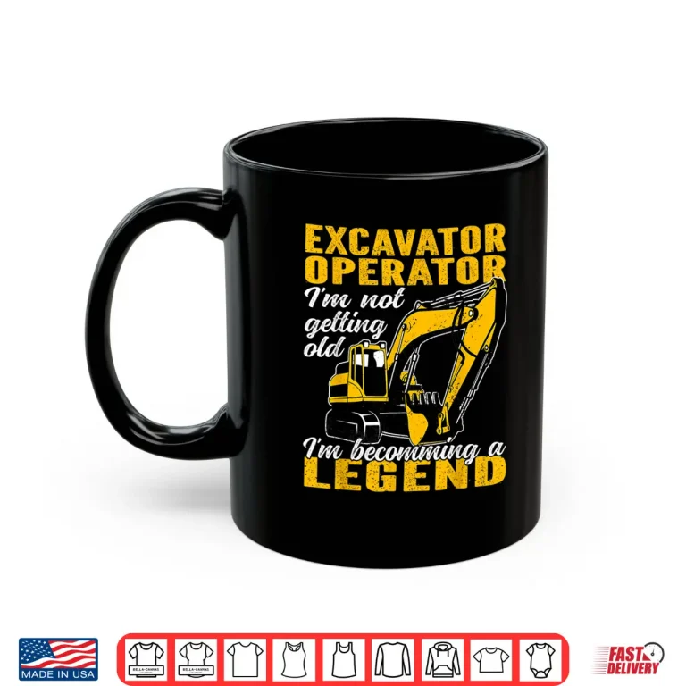 Mug Becoming A Legend Heavy Equipment Excavator Operator Shirt