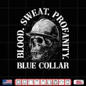 Blood Sweat Profanity Skull Blue Collar Construction Shirt 4 Design Blood Sweat Profanity Skull Blue Collar Construction Shirt