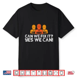 Can We Fix It Yes We Can Builder And Construction Worker Shirt