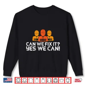 Sweatshirt Can We Fix It Yes We Can Builder And Construction Worker Shirt