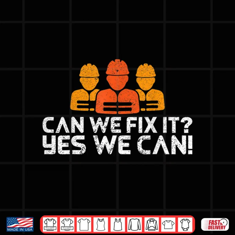 Design Can We Fix It Yes We Can Builder And Construction Worker Shirt