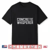 Concrete Worker Gift Gag Pun Construction Worker Shirt
