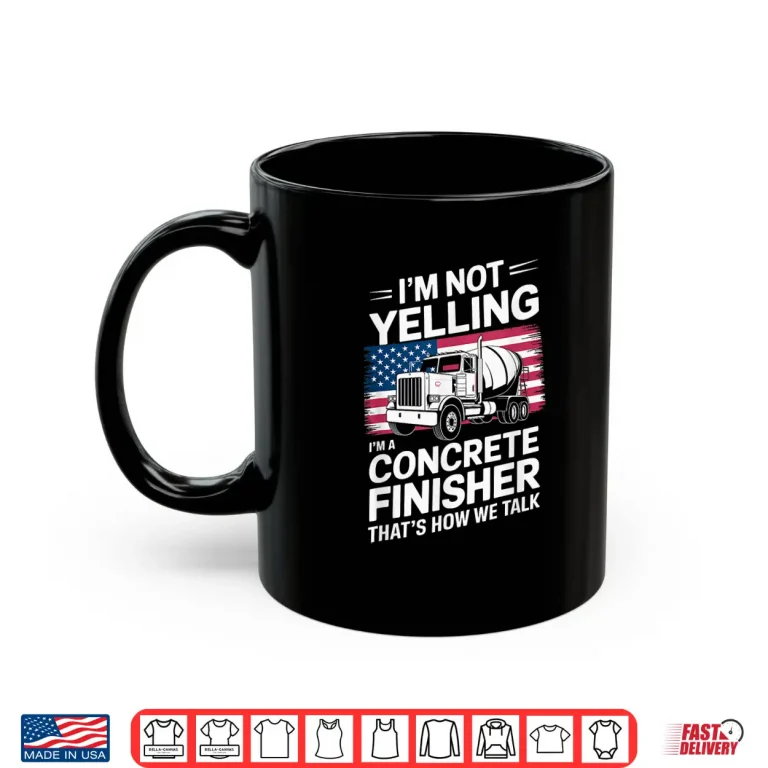 Mug IM Not Yelling IM A Concrete Finisher Cement Worker Shirt