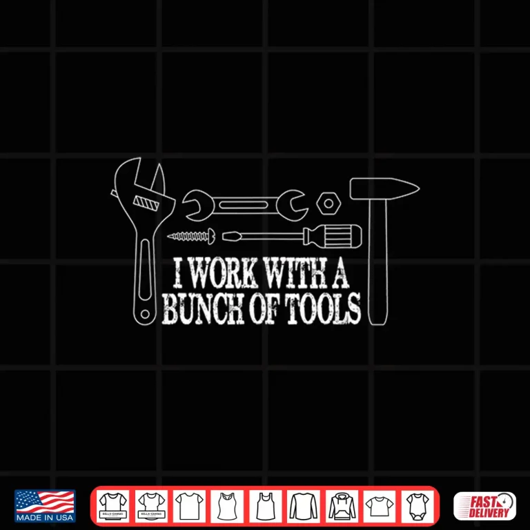 Design I Work With A Bunch Of Tools Construction Shirt