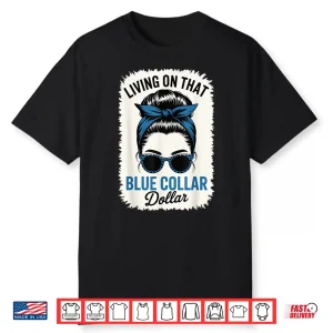 Living On That Blue Collar Dollar Shirt