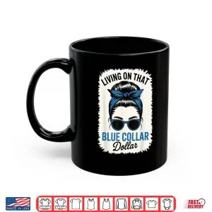 Living On That Blue Collar Dollar Shirt 3 Mug Living On That Blue Collar Dollar Shirt