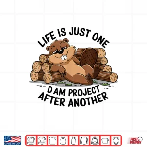 Design Life Is Just One Dam Project After Another Relaxed Beaver Shirt