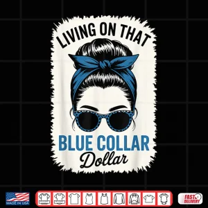 Living On That Blue Collar Dollar Shirt 4 Design Living On That Blue Collar Dollar Shirt