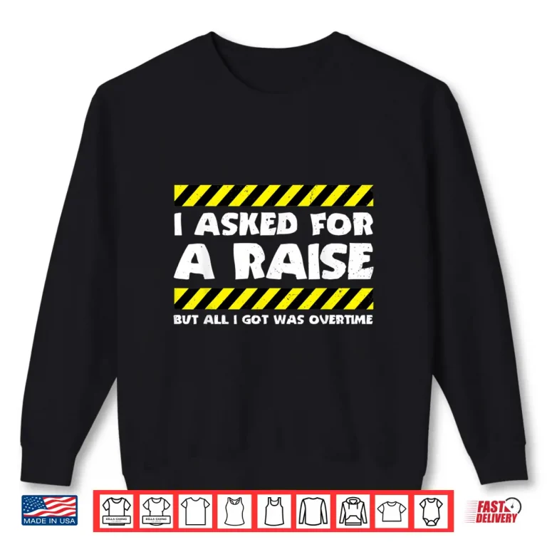 Sweatshirt Sarcastic Factory Worker Job Overtime Joke Construction Shirt