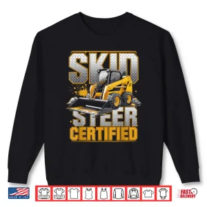 Sweatshirt Skid Steer Certified Heavy Equipment Operator Shirt