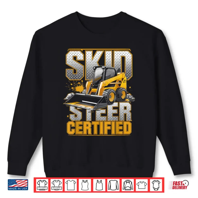 Sweatshirt Skid Steer Certified Heavy Equipment Operator Shirt