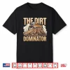 Bulldozer Operator Earth Mover Lover Dirt Dominator Shirt