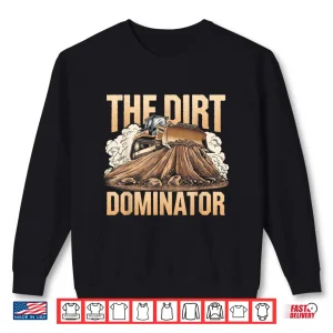 Sweatshirt Bulldozer Operator Earth Mover Lover Dirt Dominator Shirt