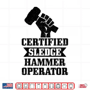 Design Certified Sledgehammer Operator Construction Worker Shirt