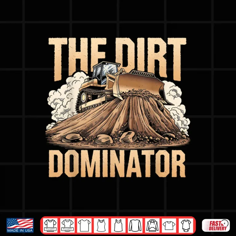 Design Bulldozer Operator Earth Mover Lover Dirt Dominator Shirt