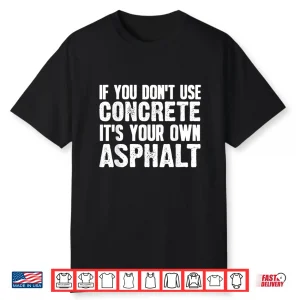 Concrete Asphalt Art Concrete Finisher Shirt