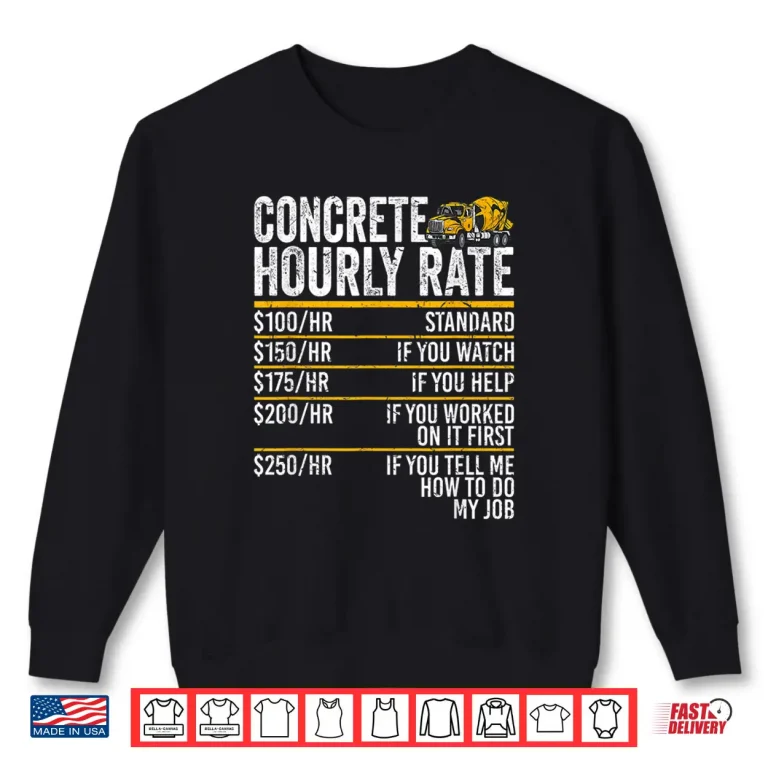 Sweatshirt Concrete Hourly Rate Concrete Mixer Truck Concrete Finisher Shirt