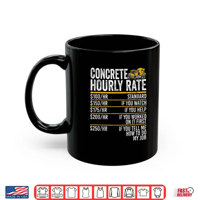 Mug Concrete Hourly Rate Concrete Mixer Truck Concrete Finisher Shirt