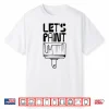Let’S Paint Painting Painter Company Job Shirt