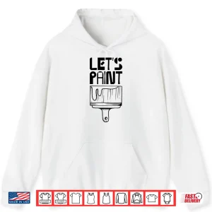 Hoodie LetS Paint Painting Painter Company Job Shirt