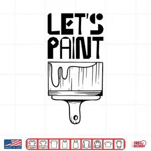 Design LetS Paint Painting Painter Company Job Shirt