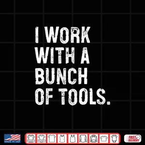 Design I Work With A Bunch Of Tools Construction Worker Shirt