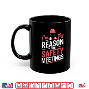 Mug Reason For Safety Meetings Work Equipment PPE Shirt