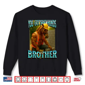 Sweatshirt Soft Hand Brother Horse Meme Construction Worker Shirt