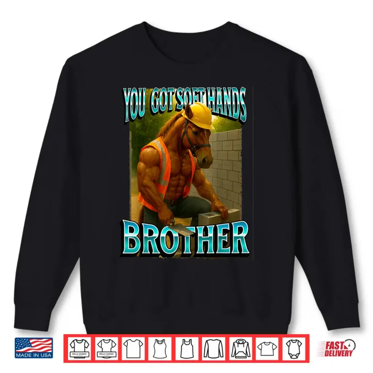 Sweatshirt Soft Hand Brother Horse Meme Construction Worker Shirt