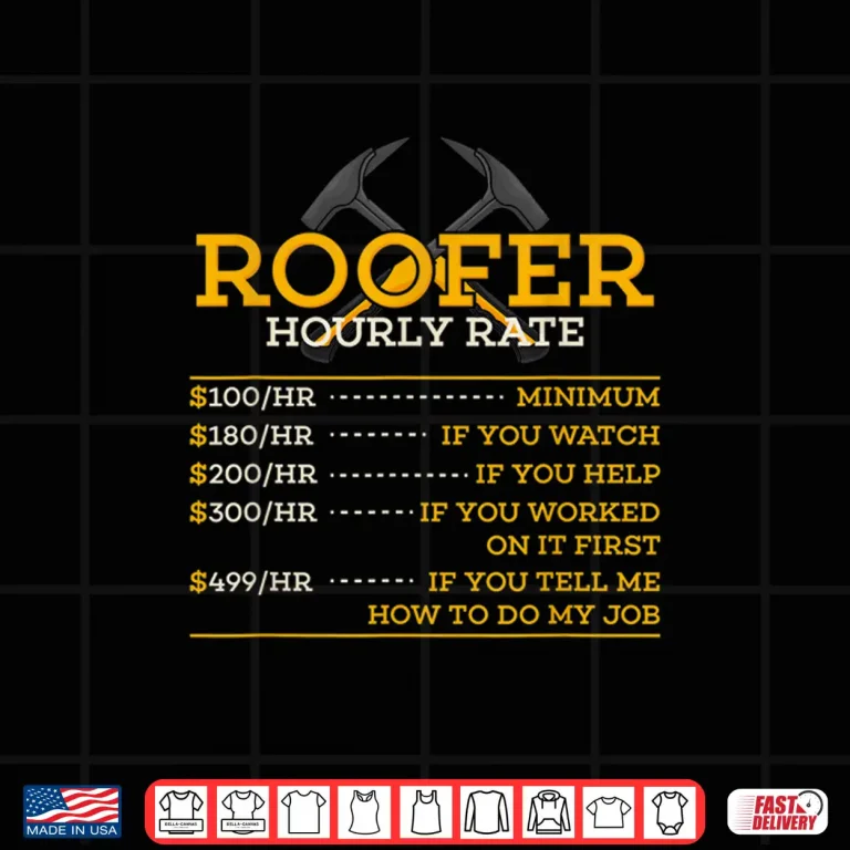 Design Roofer Hourly Rate Gift Roofer Shirt