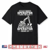 Excavator Heavy Equipment Operator Construction Worker Shirt