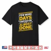 Few More Days We’Re Almost Done Construction Shirt