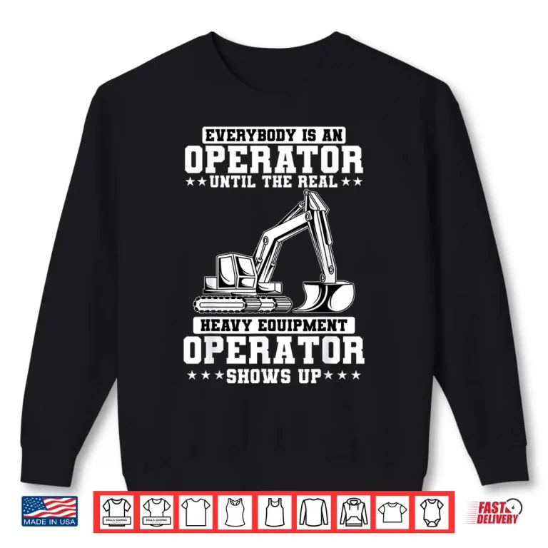 Sweatshirt Excavator Heavy Equipment Operator Construction Worker Shirt