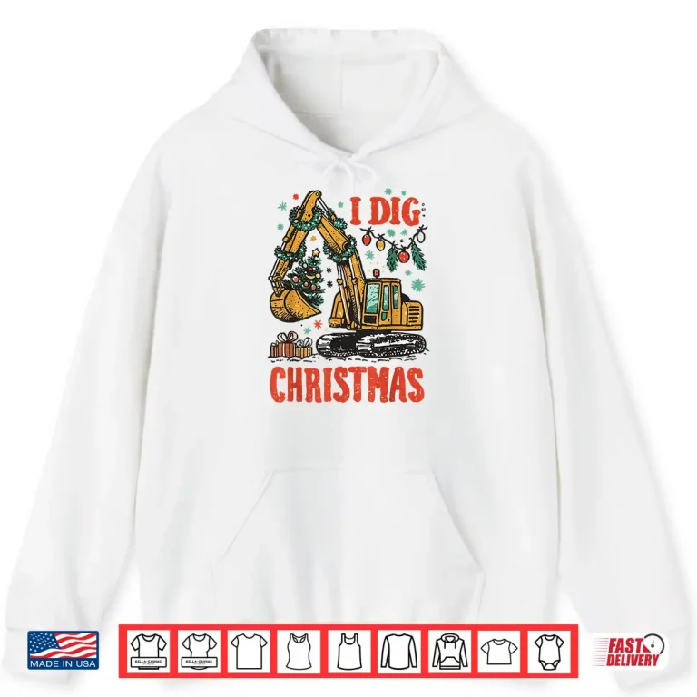 Hoodie I Dig Christmas Backhoe Loader Excavator Construction Shirt