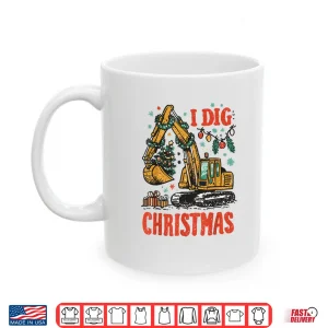 Mug I Dig Christmas Backhoe Loader Excavator Construction Shirt