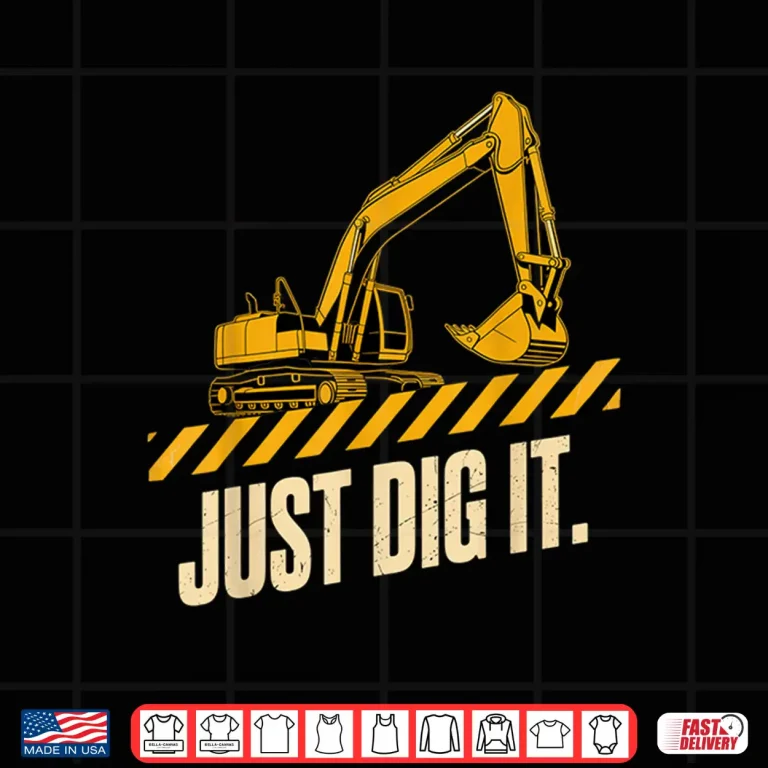 Design Just Dig It Excavator Construction Worker Humor Excavator Shirt