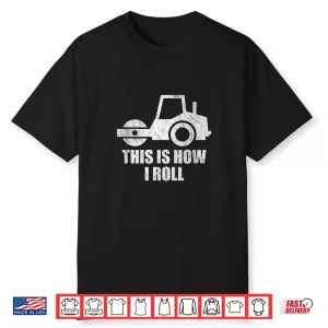 Paving Operator This Is How I Roll Asphalt Construction Work Shirt