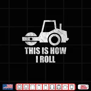 Design Paving Operator This Is How I Roll Asphalt Construction Work Shirt