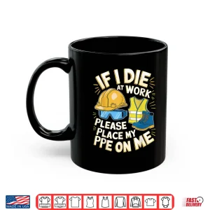 Mug Place My Ppe On Me Work Equipment PPE Shirt