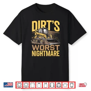 Skid Steer Operator Heavy Equipment Dirt’S Worst Nightmare Shirt