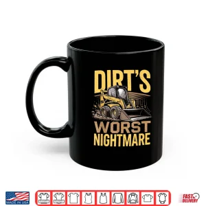 Mug Skid Steer Operator Heavy Equipment DirtS Worst Nightmare Shirt