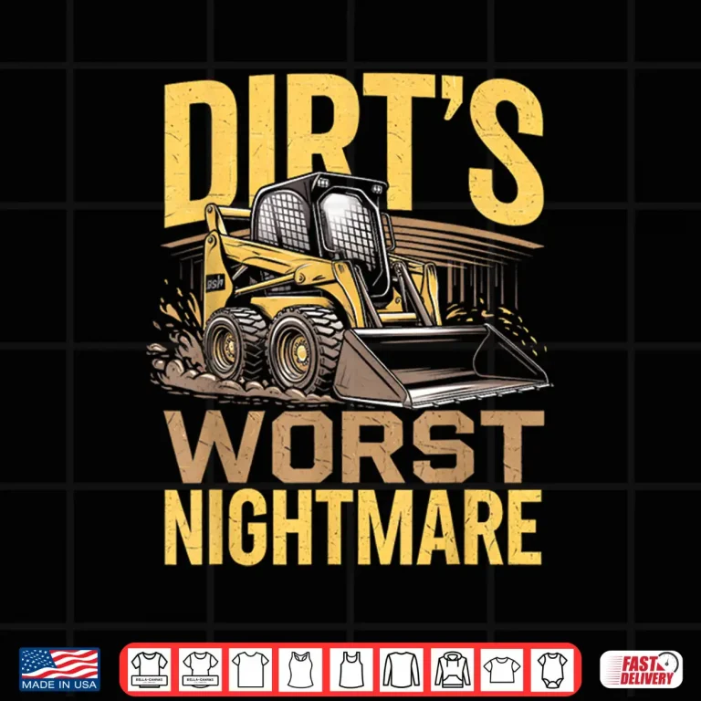 Design Skid Steer Operator Heavy Equipment DirtS Worst Nightmare Shirt