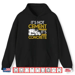 Hoodie Builder Construction Worker Engineer Concrete Not Cement Shirt