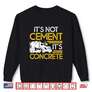 Sweatshirt Builder Construction Worker Engineer Concrete Not Cement Shirt