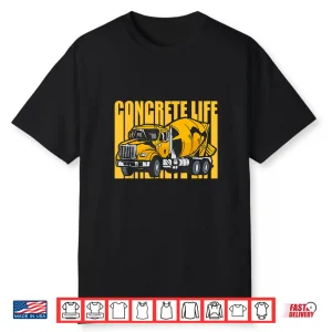 Concrete Life Concrete Mixer Truck Concrete Finisher Shirt