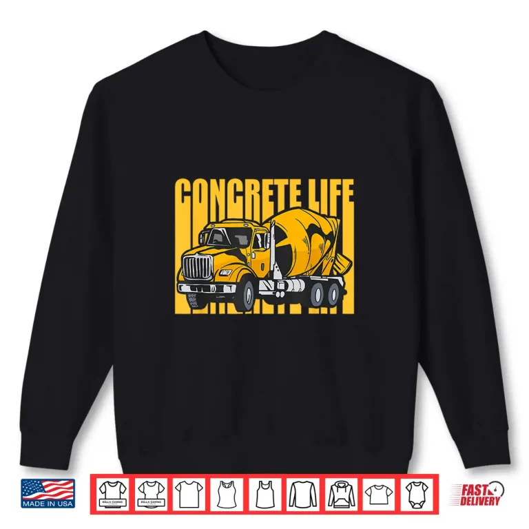Sweatshirt Concrete Life Concrete Mixer Truck Concrete Finisher Shirt
