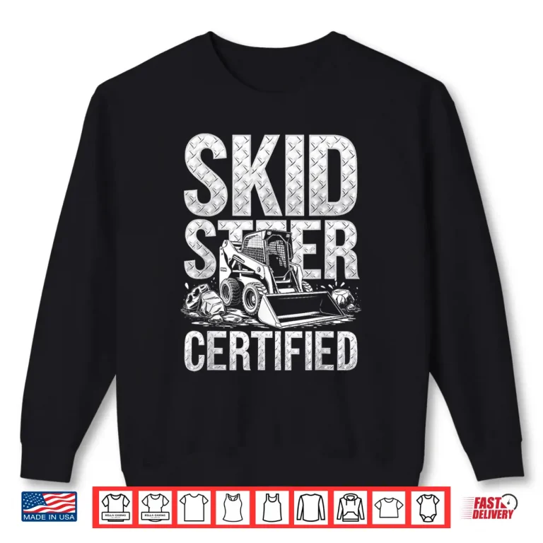 Sweatshirt Certified Skid Steer Heavy Equipment Operator Shirt