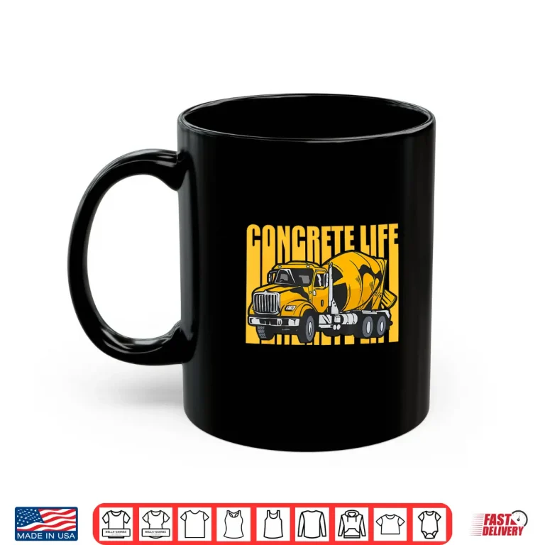 Mug Concrete Life Concrete Mixer Truck Concrete Finisher Shirt