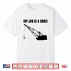 Dragline Excavator And Digging Construction Worker Shirt