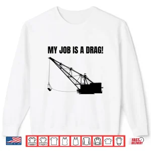 Sweatshirt Dragline Excavator And Digging Construction Worker Shirt